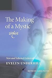 The Making of a Mystic: New and Selected Letters of Evelyn Underhill by Evelyn Underhill