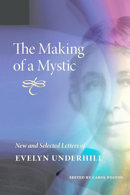 The Making of a Mystic: New and Selected Letters of Evelyn Underhill by Evelyn Underhill