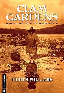 Clam Gardens: Aboriginal Mariculture on Canada's West Coast (Transmontanus) (Transmontanus, 15) by Judith Williams