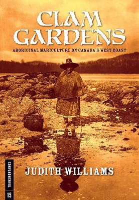 Clam Gardens: Aboriginal Mariculture on Canada's West Coast (Transmontanus) (Transmontanus, 15)
