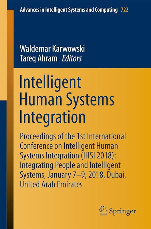 Intelligent Human Systems Integration: Proceedings of the 1st International Conference on Intelligent Human Systems Integration (IHSI 2018): Integrating ... Intelligent Systems and Computing Book 722) by Waldemar Karwowski