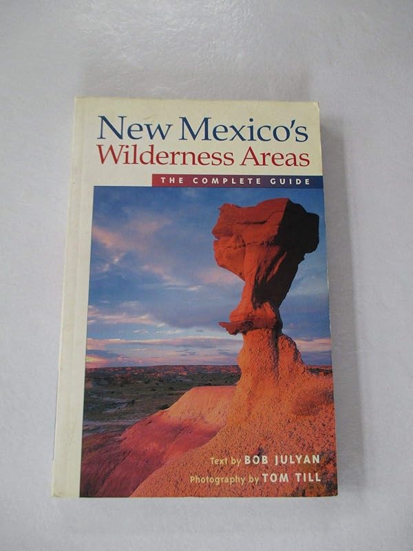 New Mexico's Wilderness Areas: The Complete Guide by Bob Julyan