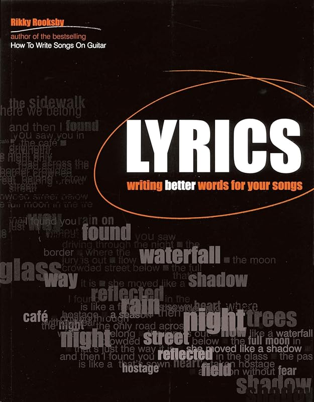 Lyrics: Writing Better Words for Your Songs by Rikky Rooksby