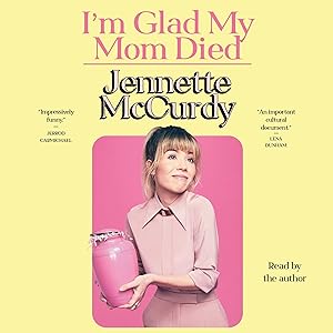 I'm Glad My Mom Died by Jennette McCurdy