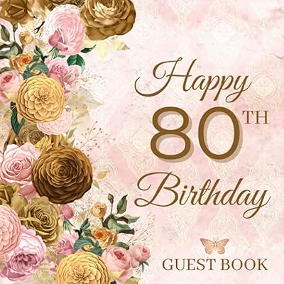 Happy 80th Birthday Guest Book: Elegant Vintage Rose Party Keepsake Gift To Sign Messages & Well Wishes - 100 Guests / Pink, Gold & Bronze Floral