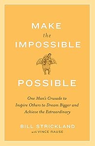 Make the Impossible Possible: One Man's Crusade to Inspire Others to Dream Bigger and Achieve the Extraordinary