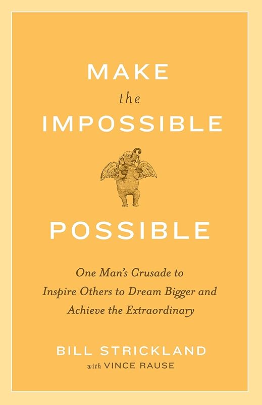 Make the Impossible Possible: One Man's Crusade to Inspire Others to Dream Bigger and Achieve the Extraordinary by Bill Strickland