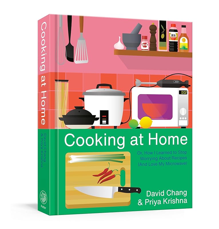 Cooking at Home: Or, How I Learned to Stop Worrying About Recipes (And Love My Microwave): A Cookbook by David Chang