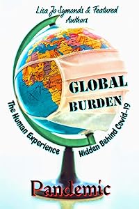 Global Burden: The Human Experience Hidden Behind Covid-19 by Lisa Jo Symonds