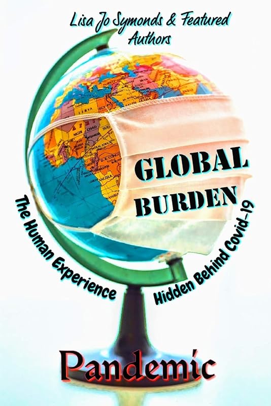 Global Burden: The Human Experience Hidden Behind Covid-19 by Lisa Jo Symonds