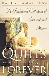 Quilts Are Forever: A Patchwork Collection of Inspirational Stories by Kathy Lamancusa