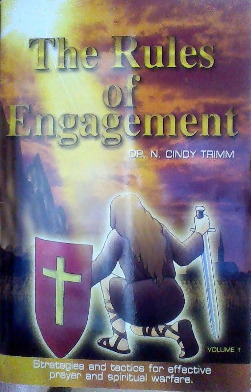 THE RULES OF ENGAGEMENT ~ STRATEGIES AND TACTICS FOR EFFECTIVE PRAYER AND SPIRITUAL WARFARE (VOLUME 1) by Cindy Trimm