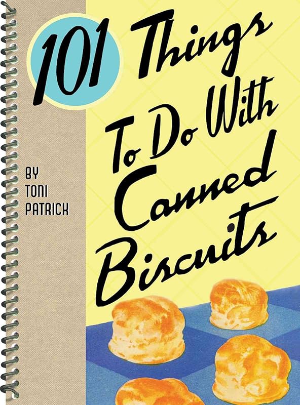 101 Things® to Do with Canned Biscuits by Toni Patrick
