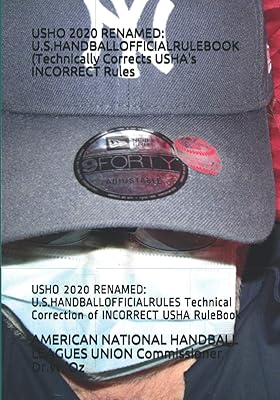 USHO 2020 RENAMED: U.S.HANDBALLOFFICIALRULES Technical Correction of INCORRECT USHA RuleBook: USHO 2020 RENAMED: U.S.HANDBALLOFFICIALRULEBOOK (Technically Corrects USHA INCORRECT Rules