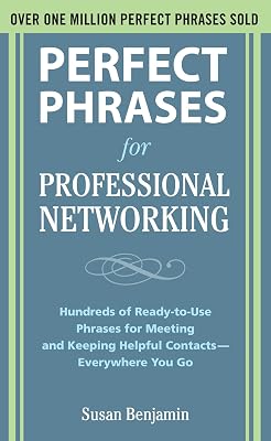 Perfect Phrases for Professional Networking: Hundreds of Ready-to-Use Phrases for Meeting and Keeping Helpful Contacts – Everywhere You Go (Perfect Phrases Series)