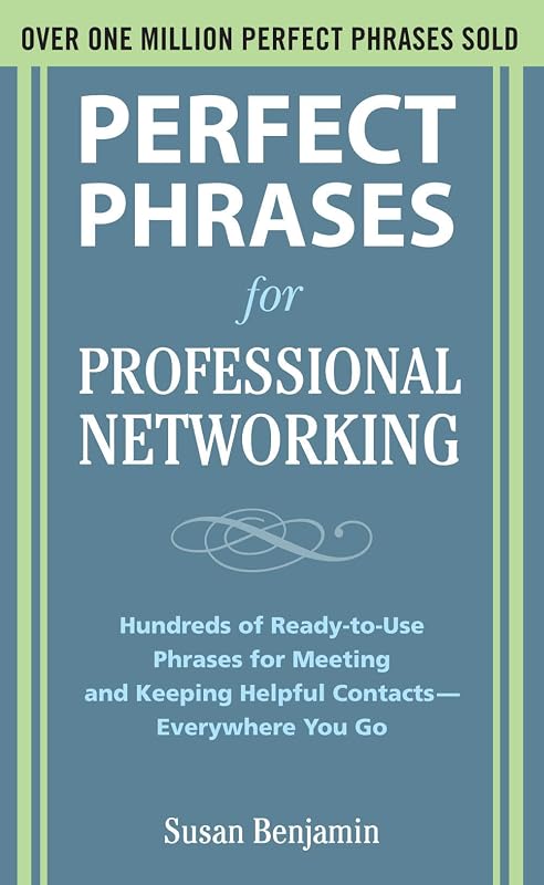 Perfect Phrases for Professional Networking: Hundreds of Ready-to-Use Phrases for Meeting and Keeping Helpful Contacts – Everywhere You Go (Perfect Phrases Series) by Susan Benjamin