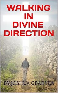 WALKING IN DIVINE DIRECTION by JOSHUA GBARYEA