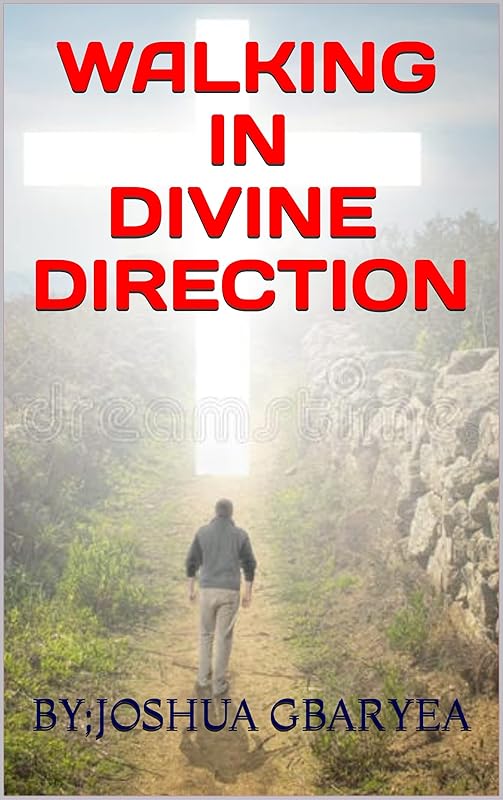 WALKING IN DIVINE DIRECTION by JOSHUA GBARYEA