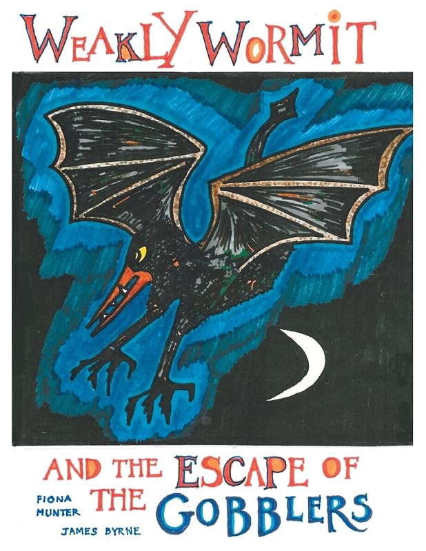 Weakly Wormit and the Escape of the Gobblers by Fiona Hunter