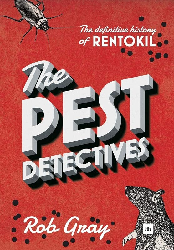 The Pest Detectives: The Definitive Guide to Rentokil by Rob Gray