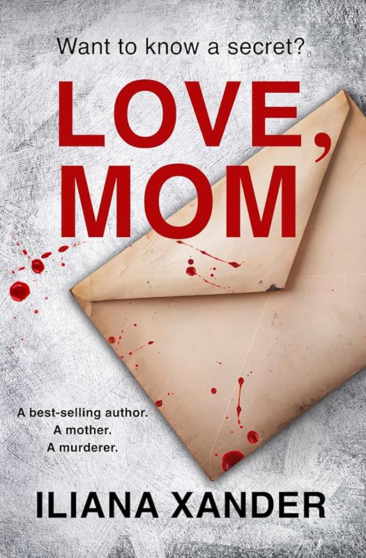 Love, Mom: A fast-paced psychological thriller with several twists by Iliana Xander