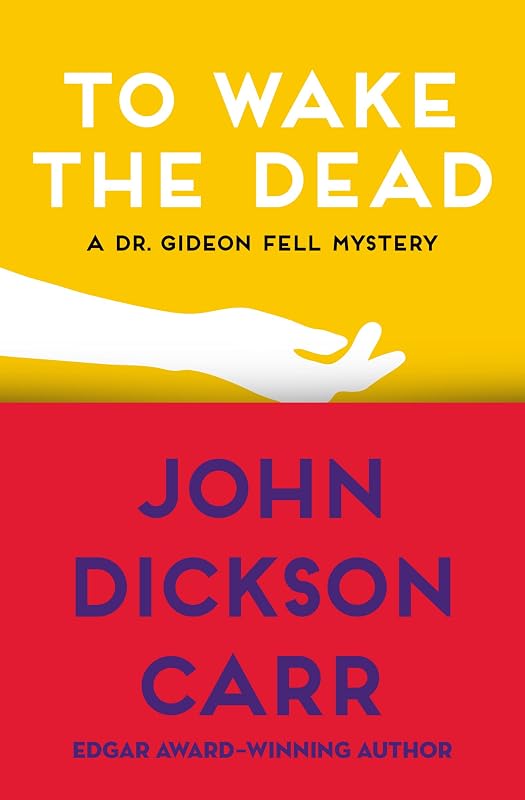 To Wake the Dead (Dr. Gideon Fell series Book 9) by John Dickson Carr