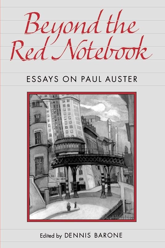 Beyond the Red Notebook: Essays on Paul Auster (Penn Studies in Contemporary American Fiction) by Dennis Barone