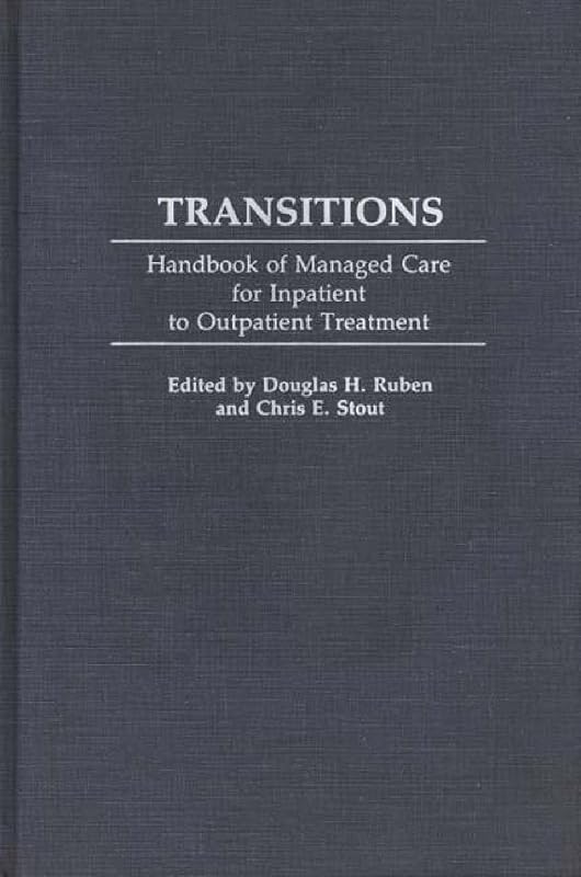 Transitions: Handbook of Managed Care for Inpatient to Outpatient Treatment by Douglas H. Ruben