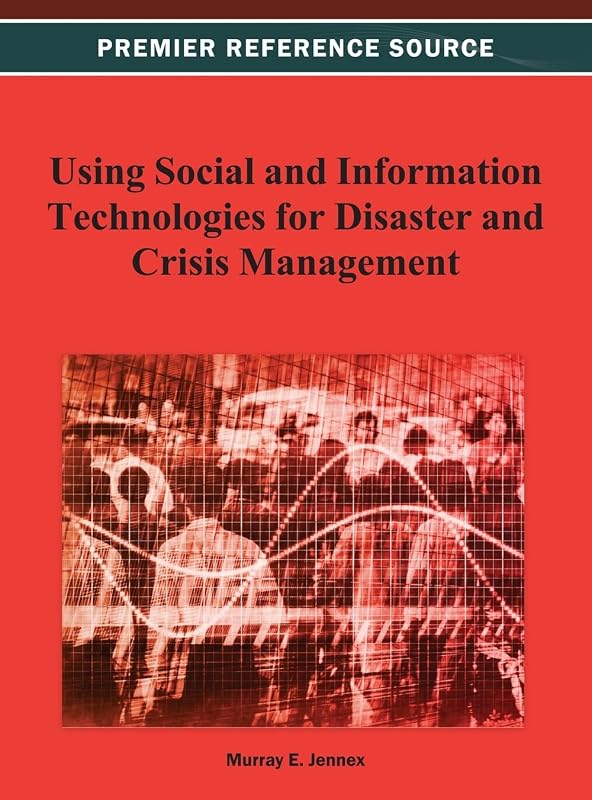 Using Social and Information Technologies for Disaster and Crisis Management by Murray E Jennex
