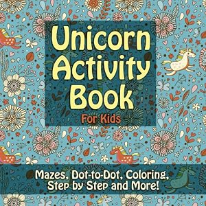 Unicorns activity book for kids: Mazes, Dot-to-dot, Coloring, Step-by-Step Drawing and more: Animal activity book with 50 activities and games for ... (Animal activity book for ages 4 5 6 7 8+) by Cara Mel