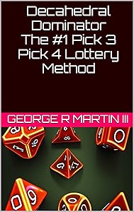 Decahedral Dominator: The #1 Pick 3 Pick 4 Lottery Method by George R. Martin III