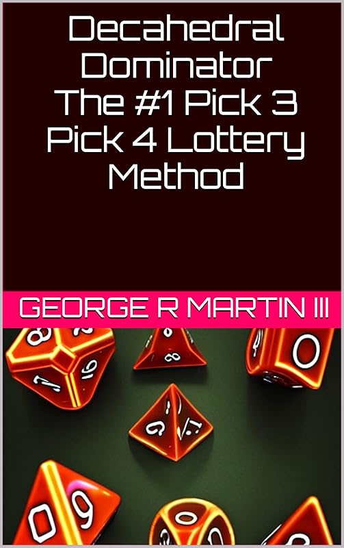 Decahedral Dominator: The #1 Pick 3 Pick 4 Lottery Method by George R. Martin III