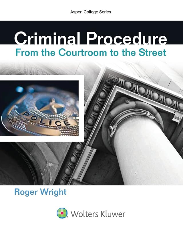 Criminal Procedure: From the Courtroom To the Street (Aspen College) by Roger Wright
