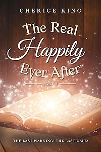 The Real Happily Ever After Part 3: The Last Warning! The Last Call! by Cherice King