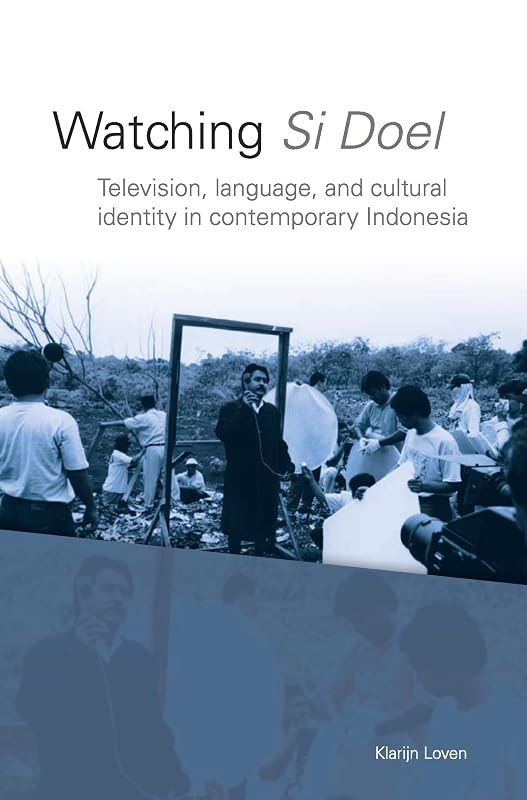Watching Si Doel: Television, Language and Cultural Identity in Contemporary Indonesia (Verhandelinge, 242) by Klarijn Loven