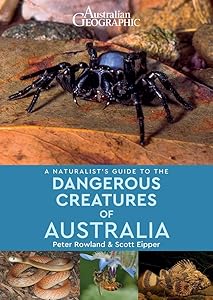 A Naturalist's Guide to the Dangerous Creatures of Australia by Peter Rowland