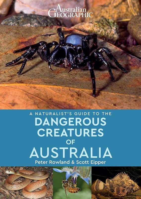 A Naturalist's Guide to the Dangerous Creatures of Australia by Peter Rowland