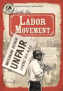 Inside the Labor Movement (Eyewitness to History: Major Cultural Movements)
