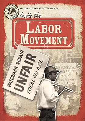 Inside the Labor Movement (Eyewitness to History: Major Cultural Movements)