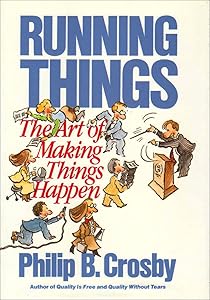 Running Things: The Art of Making Things Happen by Philip B. Crosby