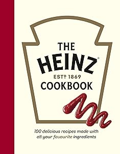 The Heinz Cookbook: 100 delicious recipes made with Heinz by H.J. Heinz Foods UK Limited