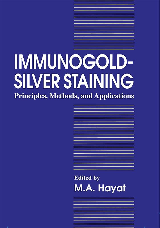 Immunogold-Silver Staining: Principles, Methods, and Applications by M. A. Hayat