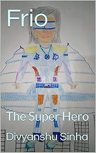 Frio: The Super Hero by Divyanshu Sinha