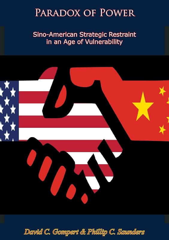 Paradox of Power: Sino-American Strategic Restraint in an Age of Vulnerability by David C. Gompert
