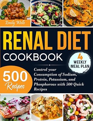 Renal Diet Cookbook: Control your Consumption of Sodium, Protein, Potassium and Phosphorous with 500 Quick Recipes