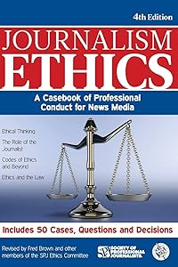 Journalism Ethics: A Casebook of Professional Conduct for News Media by Fred Brown