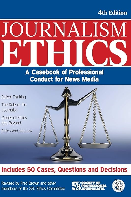 Journalism Ethics: A Casebook of Professional Conduct for News Media by Fred Brown