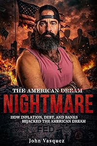 The American Nightmare: How Inflation, Debt, and Banks Hijacked the American Dream by John (Coach JV) Vasquez