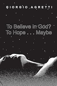 To Believe in God? To Hope . . . Maybe by Giorgio Agretti