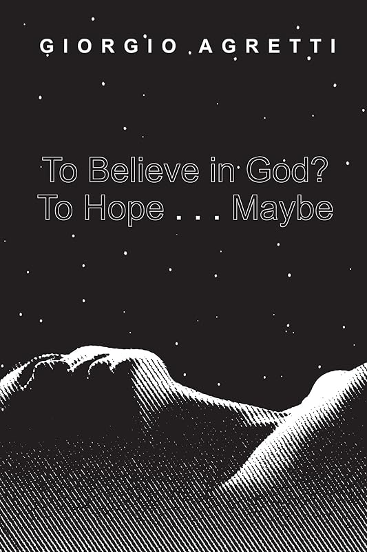 To Believe in God? To Hope . . . Maybe by Giorgio Agretti